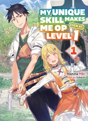 My Unique Skill Makes Me Op Even at Level 1 Vol 1 (Light Novel) by Miki, Nazuna