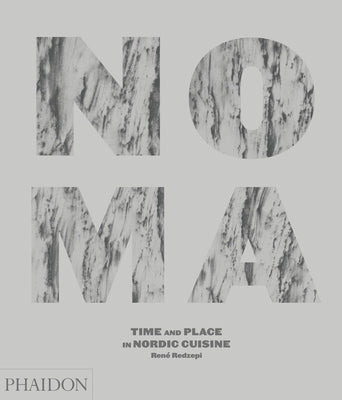 Noma: Time and Place in Nordic Cuisine by Redzepi, Ren&#233;