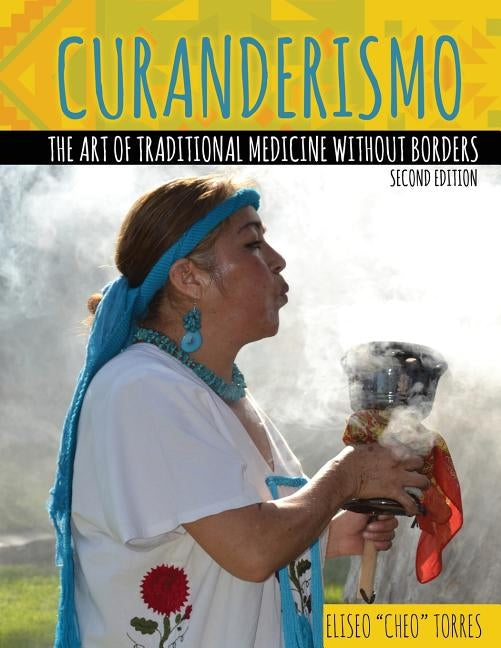 Curanderismo: The Art of Traditional Medicine Without Borders by Torres, Eliseo