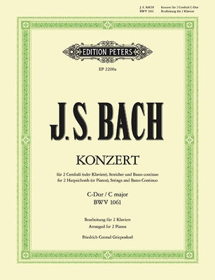 Concerto for 2 Harpsichords (Pianos), Strings and Basso Continuo in C: Bwv 1061 (Arranged for 2 Pianos) by Bach, Johann Sebastian