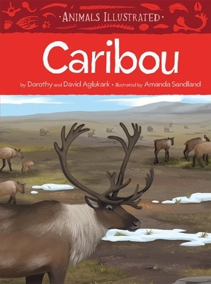 Animals Illustrated: Caribou by Aglukark, Dorothy