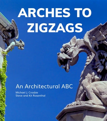 Arches to Zigzags: An Architectural ABC by Crosbie, Michael J.