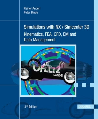 Simulations with Nx / Simcenter 3D 2e: Kinematics, Fea, Cfd, Em and Data Management by Anderl, Reiner