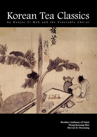 Korean Tea Classics by Hanjae Yi Mok and the Venerable Cho-Ui by Mok, Hanjae Yi