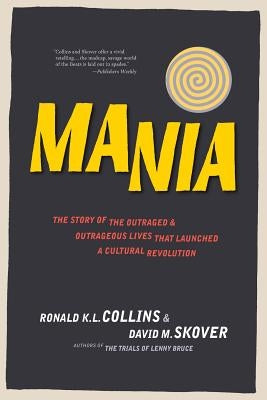 Mania: The Story of the Outraged & Outrageous Lives That Launched a Cultural Revolution by Collins, Ronald K. L.