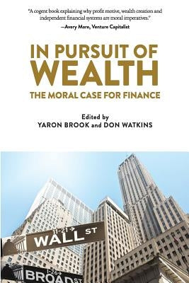 In Pursuit of Wealth: The Moral Case for Finance by Watkins, Don