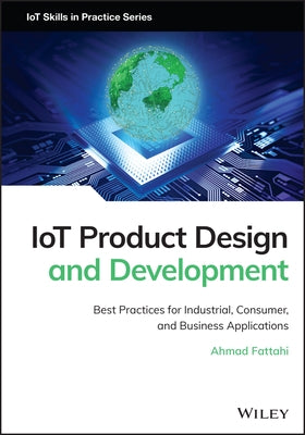 Iot Product Design and Development: Best Practices for Industrial, Consumer, and Business Applications by Fattahi, Ahmad