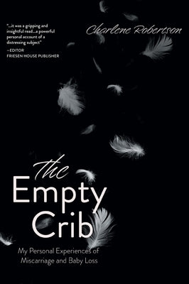 The Empty Crib: My Personal Experiences of Miscarriage and Baby Loss by Robertson, Charlene