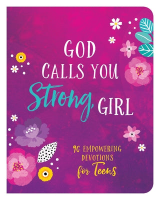 God Calls You Strong, Girl: 90 Empowering Devotions for Teens by Zumbach, Ellie