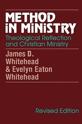 Method in Ministry: Theological Reflection and Christian Ministry (Revised) by Whitehead, James D.