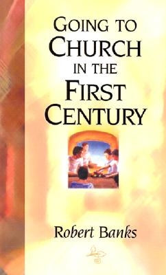 Going To Church in the First Century by Banks, Robert