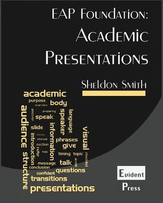 Academic Presentations: EAP Foundation by Smith, Sheldon C. H.