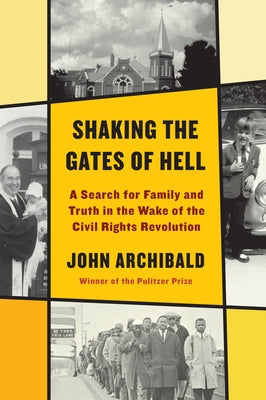 Shaking the Gates of Hell: A Search for Family and Truth in the Wake of the Civil Rights Revolution by Archibald, John