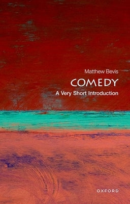 Comedy: A Very Short Introduction by Bevis, Matthew
