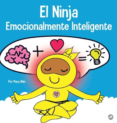 El Ninja Emocionalmente Inteligente: Un libro para niños sobre el desarrollo de la inteligencia emocional (EQ) by Nhin, Mary