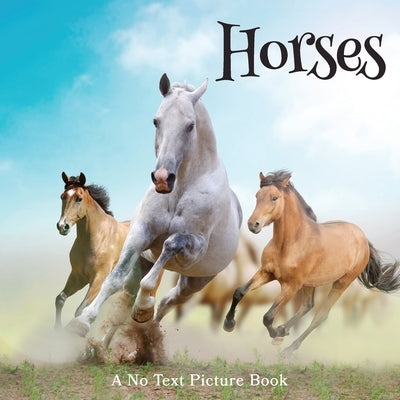 Horses, A No Text Picture Book: A Calming Gift for Alzheimer Patients and Senior Citizens Living With Dementia by Happiness, Lasting