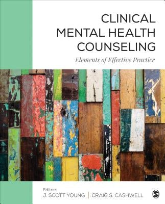 Clinical Mental Health Counseling: Elements of Effective Practice by Young, J. Scott