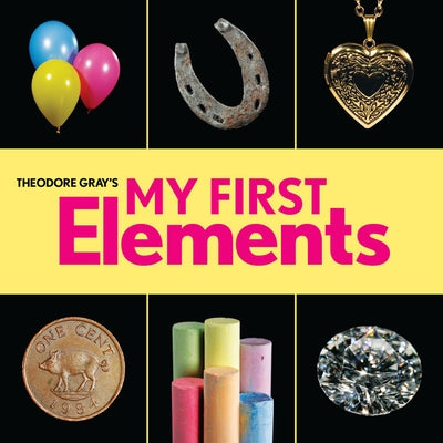 Theodore Gray's My First Elements by Gray, Theodore