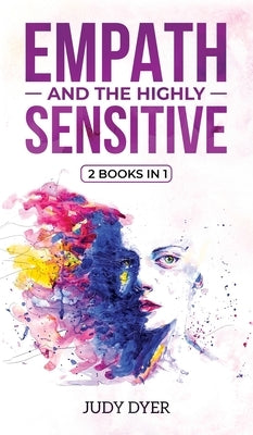 Empath and The Highly Sensitive: 2 Books in 1 by Dyer, Judy