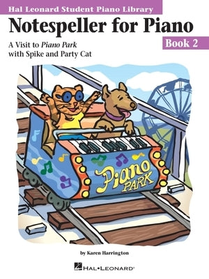 Notespeller for Piano, Book 2: A Visit to Piano Park with Spike and Party Cat by Harrington, Karen