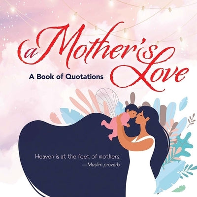 A Mother's Love: A Book of Quotations by Ixia Press