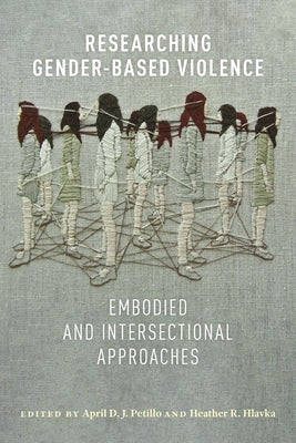 Researching Gender-Based Violence: Embodied and Intersectional Approaches by Petillo, April D. J.