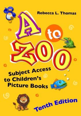 A to Zoo: Subject Access to Children's Picture Books by Thomas, Rebecca L.