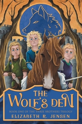 The Wolf's Den: Book One of the Three Brothers Trilogy by Jensen, Elizabeth R.