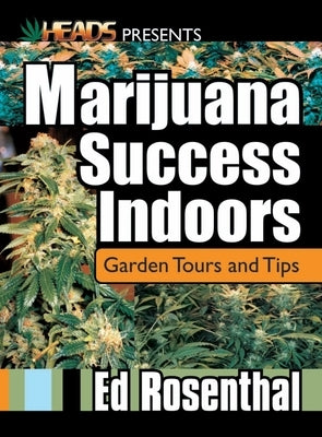 Marijuana Success Indoors: Garden Tours and Tips by Rosenthal, Ed