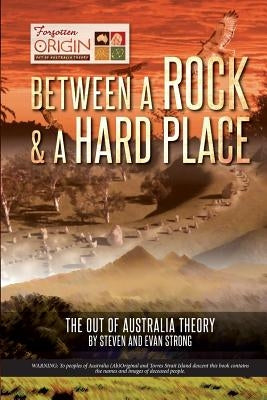 Between a Rock and a Hard Place: The Out of Australia Theory by Strong, Steven Leonard