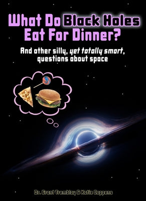 What Do Black Holes Eat for Dinner? by Coppens, Katie