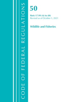 Code of Federal Regulations, Title 50 Wildlife and Fisheries 17.99 (A) to (H), Revised as of October 1, 2021 by Office of the Federal Register (U S )