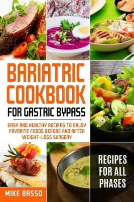 Bariatric Cookbook for Gastric Bypass: Easy and Healthy Recipes to Enjoy Favorite Foods Before and After Weight-Loss Surgery by Basso, Mike