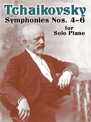 Symphonies Nos. 4-6 for Solo Piano by Tchaikovsky, Peter Ilyitch