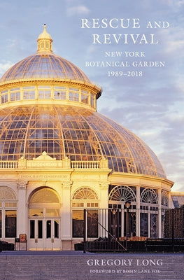 Rescue and Revival: New York Botanical Garden, 1989-2018 by Long, Gregory
