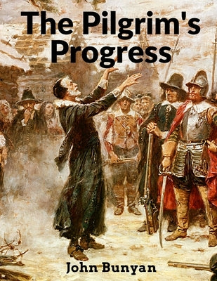 The Pilgrim's Progress: From This World to That Which Is to Come by John Bunyan