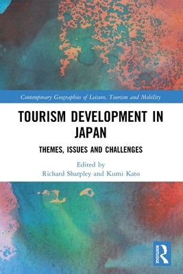 Tourism Development in Japan: Themes, Issues and Challenges by Sharpley, Richard