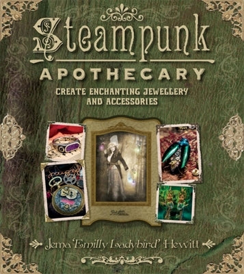 Steampunk Apothecary: Create Enchanting Jewellery and Accessories by Hewitt, Jema Emilly Ladybird