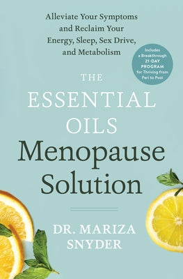 The Essential Oils Menopause Solution: Alleviate Your Symptoms and Reclaim Your Energy, Sleep, Sex Drive, and Metabolism by Snyder, Mariza