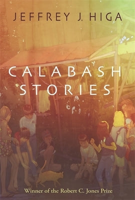 Calabash Stories by Higa, Jeffrey J.