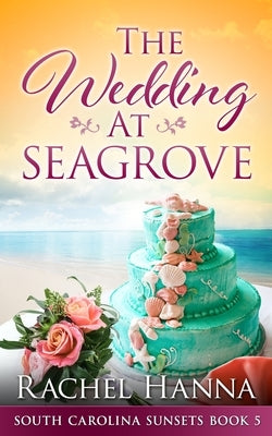 The Wedding At Seagrove by Hanna, Rachel