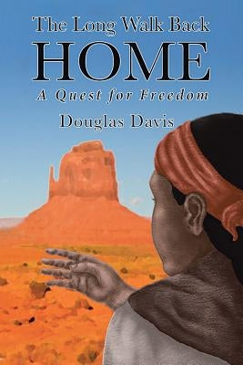 The Long Walk Back Home A Quest For Freedom by Davis, Douglas