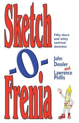 Sketch-O-Frenia: Fifty Short and Witty Satirical Sketches by Dessler, John