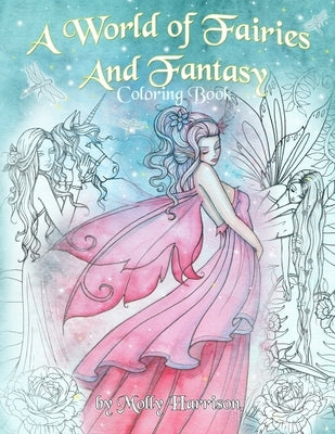 A World of Fairies and Fantasy Coloring Book by Molly Harrison: An adult coloring book featuring beautiful fairies, some angels and more! For grownups by Harrison, Molly