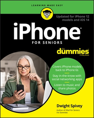 iPhone for Seniors for Dummies: Updated for iPhone 12 Models and IOS 14 by Spivey, Dwight