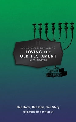 A Christian's Pocket Guide to Loving the Old Testament: One Book, One God, One Story by Motyer, Alec