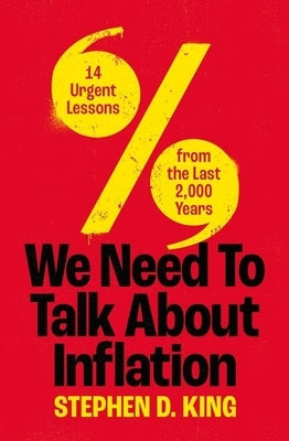 We Need to Talk about Inflation: 14 Urgent Lessons from the Last 2,000 Years by King, Stephen D.