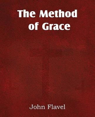 The Method of Grace by Flavel, John