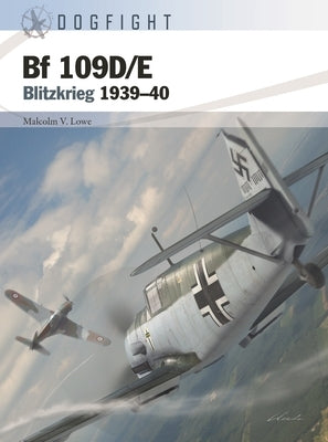 Bf 109d/E: Blitzkrieg 1939-40 by Lowe, Malcolm V.