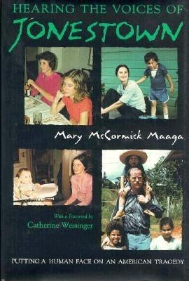Hearing the Voices of Jonestown: Putting a Human Face on an American Tragedy by Maaga, Mary McCormick